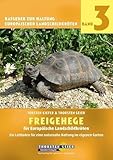 Freigehege für Europäische Landschildkröten: Ein Leitfaden für eine naturnahe Haltung im eigenen Garten (Ratgeber zur Haltung Europäischer Landschildkröten)