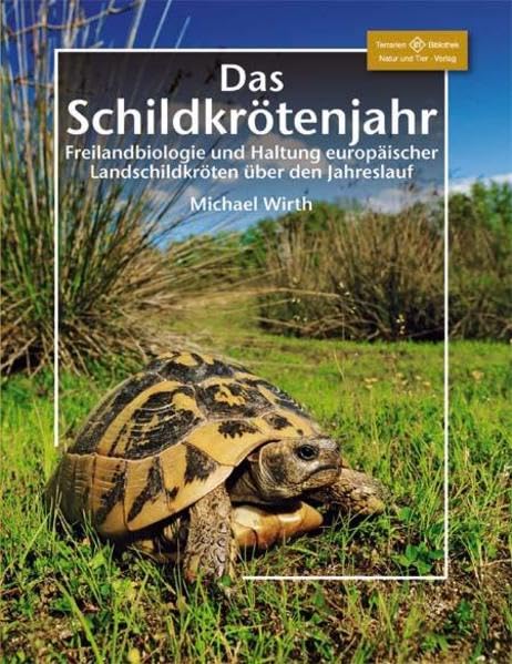 Das Schildkrötenjahr: Freilandbiologie und Haltung europäischer Landschildkröten über den Jahresverlauf (Terrarien-Bibliothek)